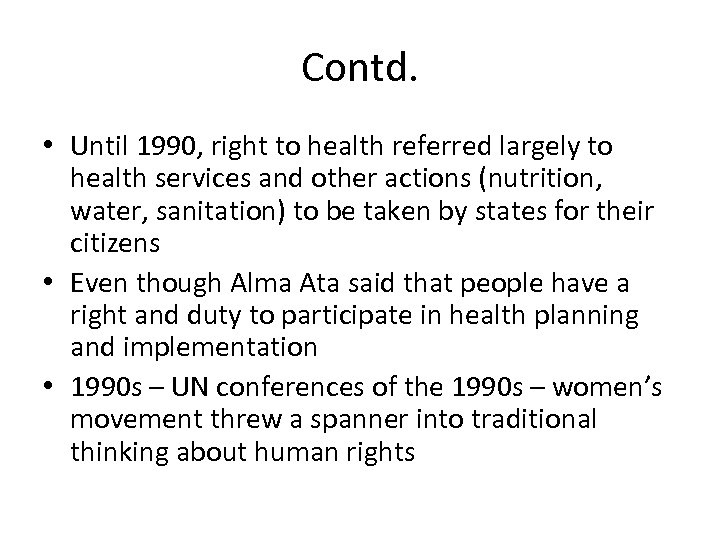 Contd. • Until 1990, right to health referred largely to health services and other