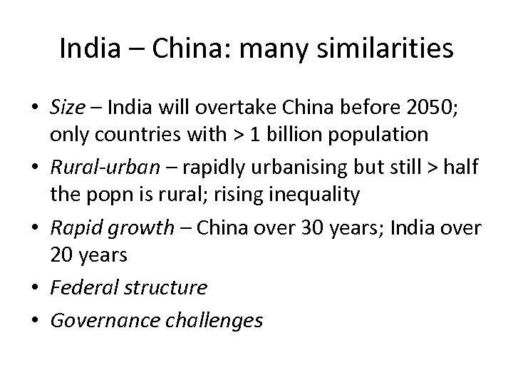 India – China: many similarities • Size – India will overtake China before 2050;