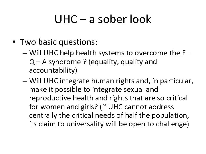 UHC – a sober look • Two basic questions: – Will UHC help health
