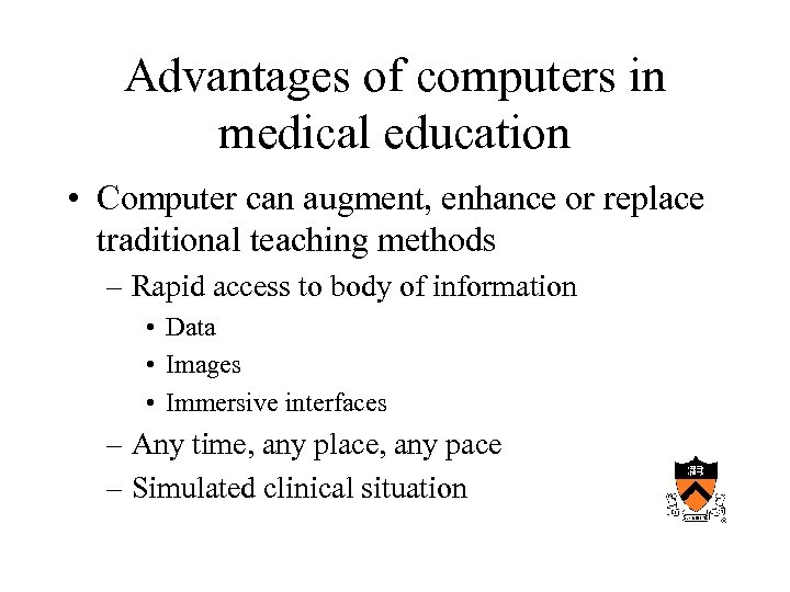 Advantages of computers in medical education • Computer can augment, enhance or replace traditional