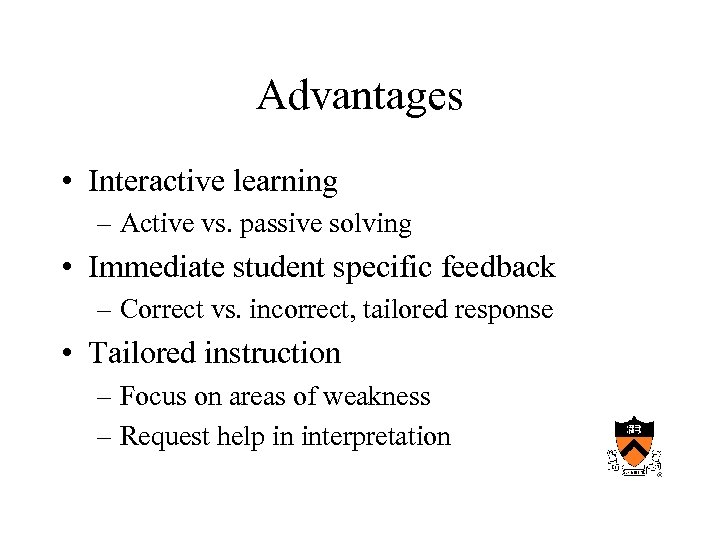 Advantages • Interactive learning – Active vs. passive solving • Immediate student specific feedback