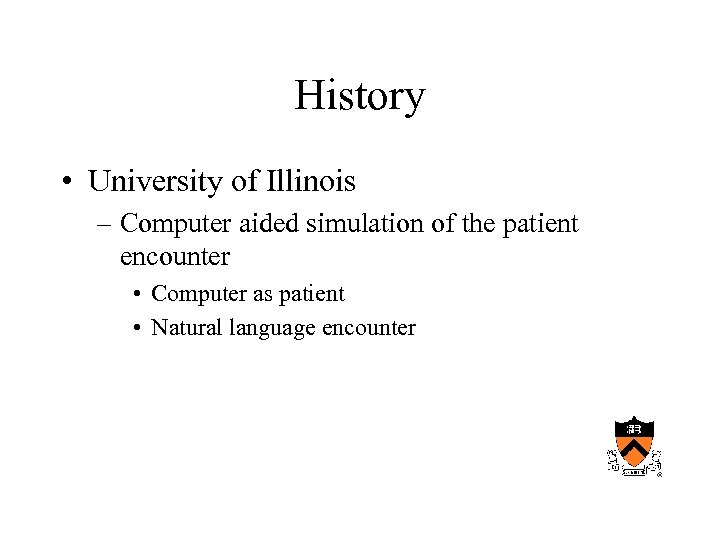 History • University of Illinois – Computer aided simulation of the patient encounter •