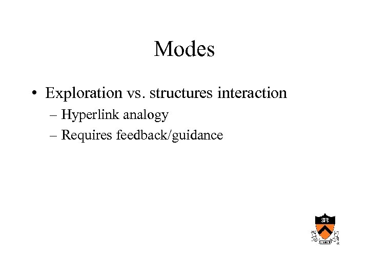 Modes • Exploration vs. structures interaction – Hyperlink analogy – Requires feedback/guidance 