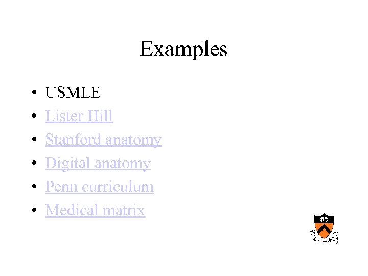 Examples • • • USMLE Lister Hill Stanford anatomy Digital anatomy Penn curriculum Medical