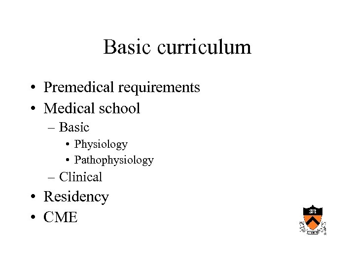Basic curriculum • Premedical requirements • Medical school – Basic • Physiology • Pathophysiology