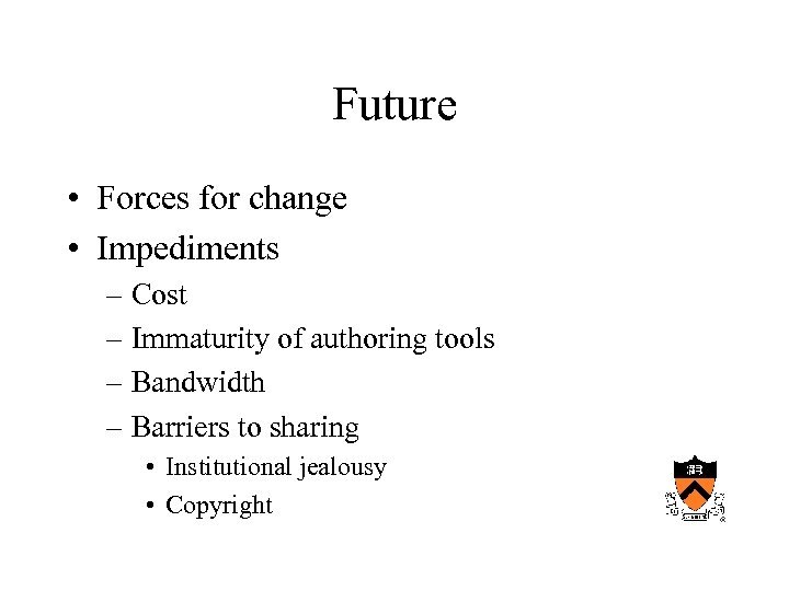 Future • Forces for change • Impediments – Cost – Immaturity of authoring tools