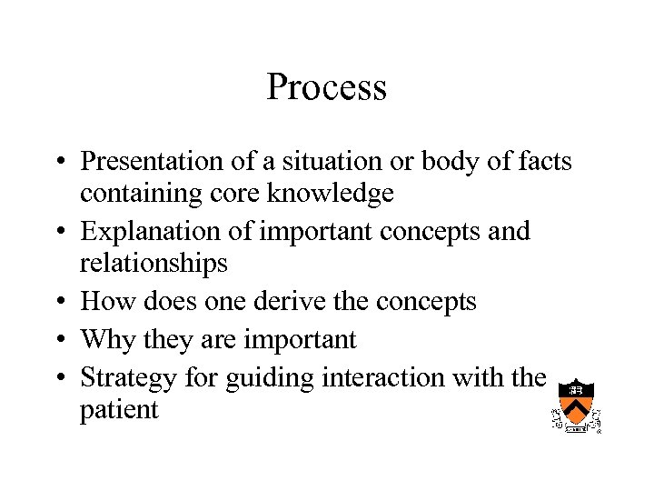 Process • Presentation of a situation or body of facts containing core knowledge •