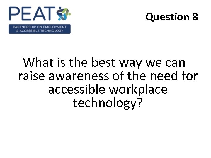 Question 8 What is the best way we can raise awareness of the need