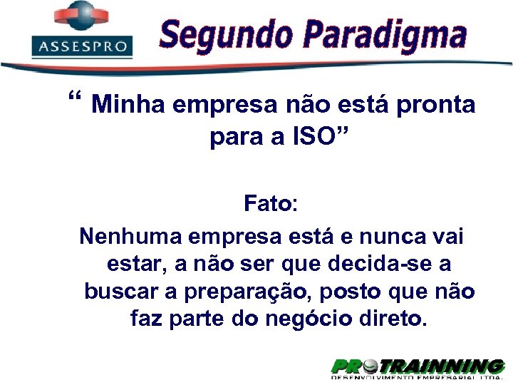 “ Minha empresa não está pronta para a ISO” Fato: Nenhuma empresa está e