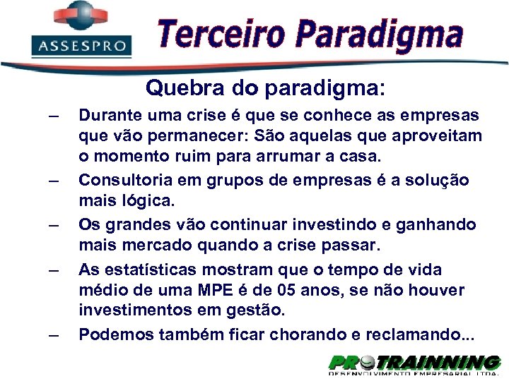 Quebra do paradigma: – – – Durante uma crise é que se conhece as