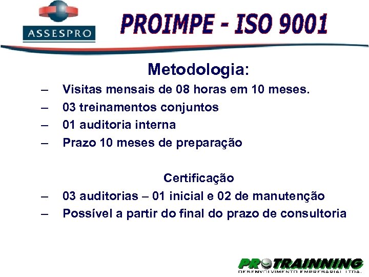 Metodologia: – – Visitas mensais de 08 horas em 10 meses. 03 treinamentos conjuntos
