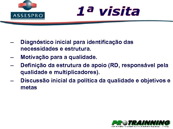 – – Diagnóstico inicial para identificação das necessidades e estrutura. Motivação para a qualidade.