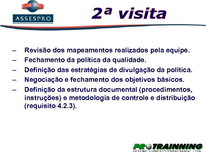 – – – Revisão dos mapeamentos realizados pela equipe. Fechamento da política da qualidade.