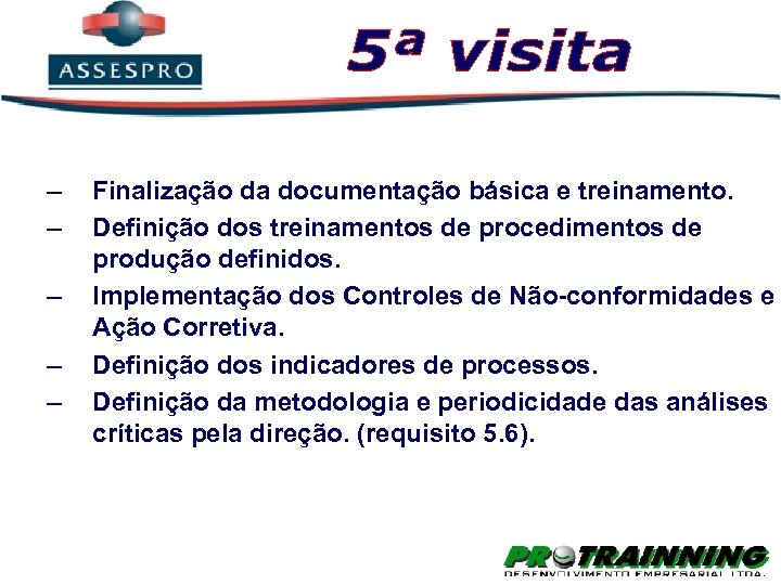 – – – Finalização da documentação básica e treinamento. Definição dos treinamentos de procedimentos