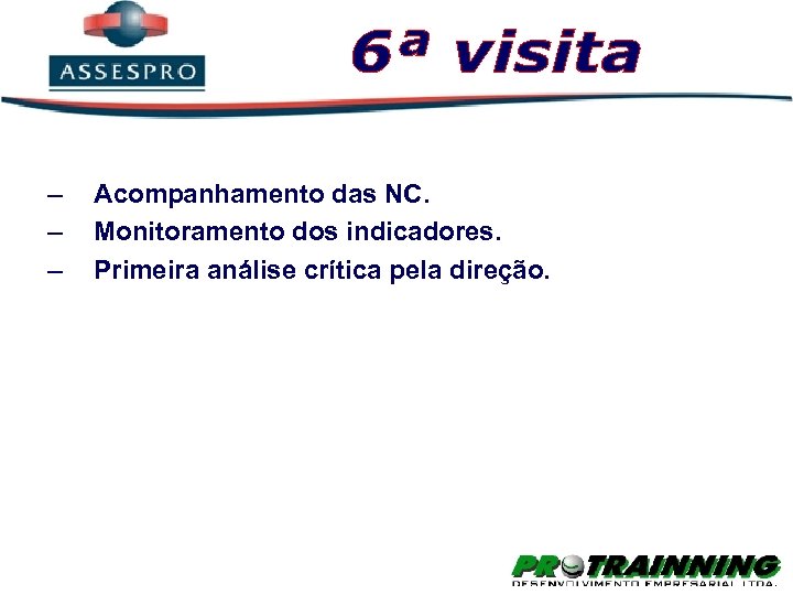 – – – Acompanhamento das NC. Monitoramento dos indicadores. Primeira análise crítica pela direção.