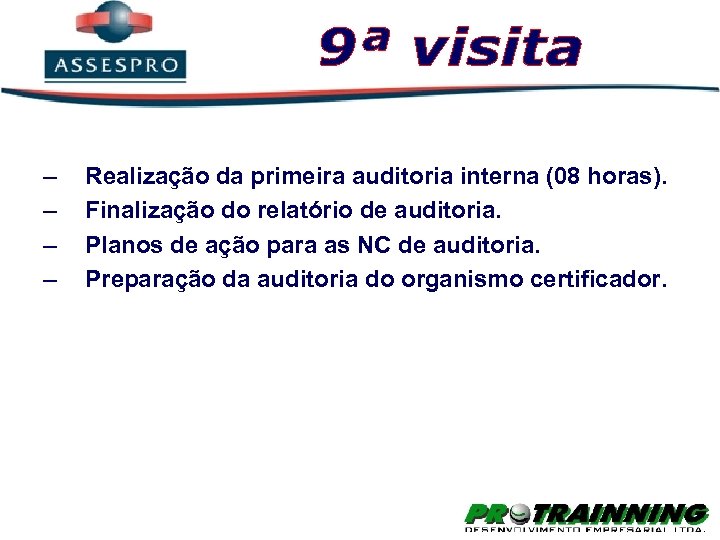 – – Realização da primeira auditoria interna (08 horas). Finalização do relatório de auditoria.
