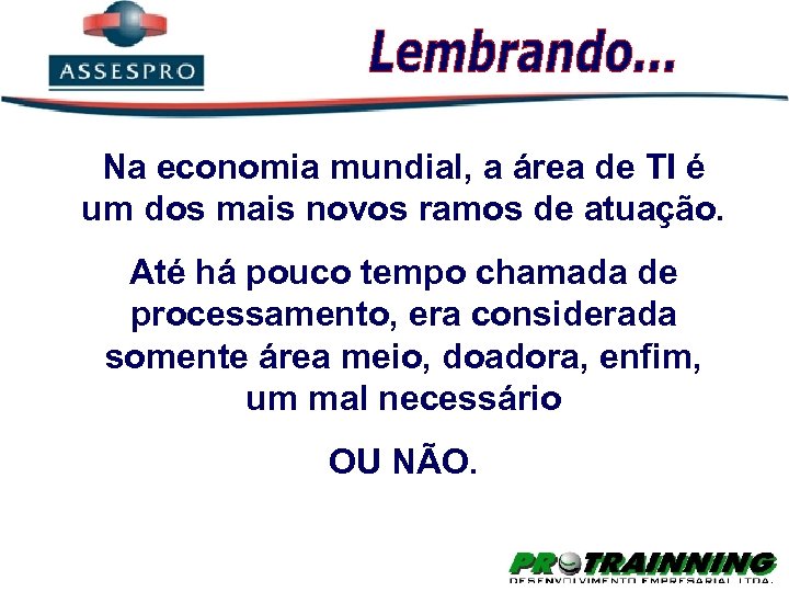 Na economia mundial, a área de TI é um dos mais novos ramos de