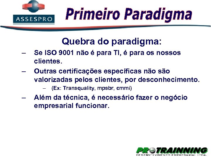 Quebra do paradigma: – – Se ISO 9001 não é para TI, é para