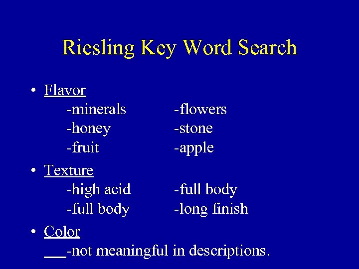 Riesling Key Word Search • Flavor -minerals -flowers -honey -stone -fruit -apple • Texture
