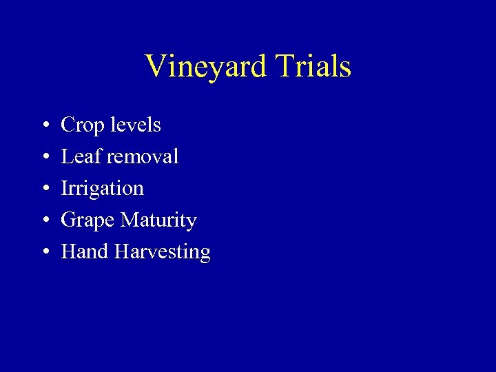 Vineyard Trials • • • Crop levels Leaf removal Irrigation Grape Maturity Hand Harvesting