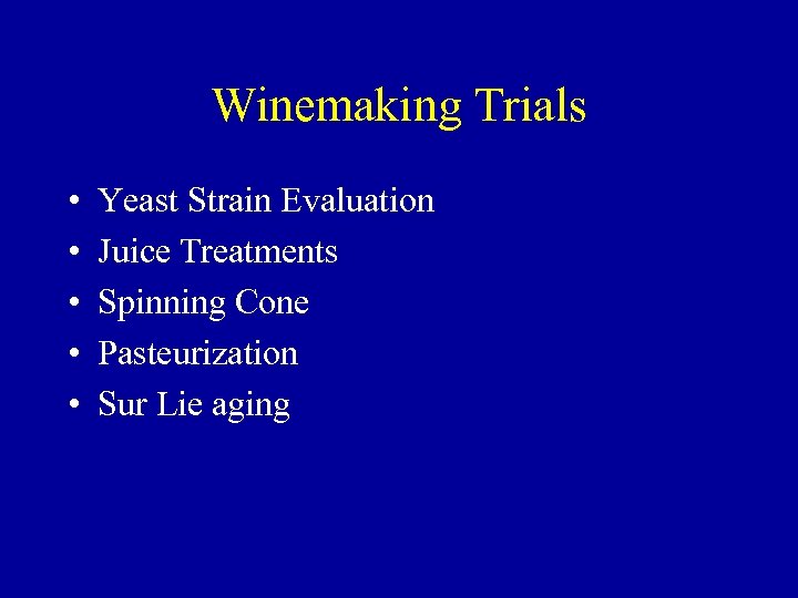 Winemaking Trials • • • Yeast Strain Evaluation Juice Treatments Spinning Cone Pasteurization Sur