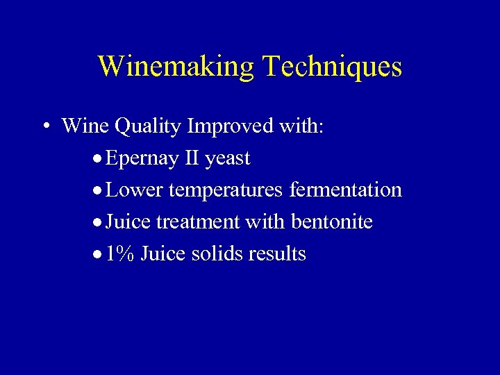Winemaking Techniques • Wine Quality Improved with: · Epernay II yeast · Lower temperatures