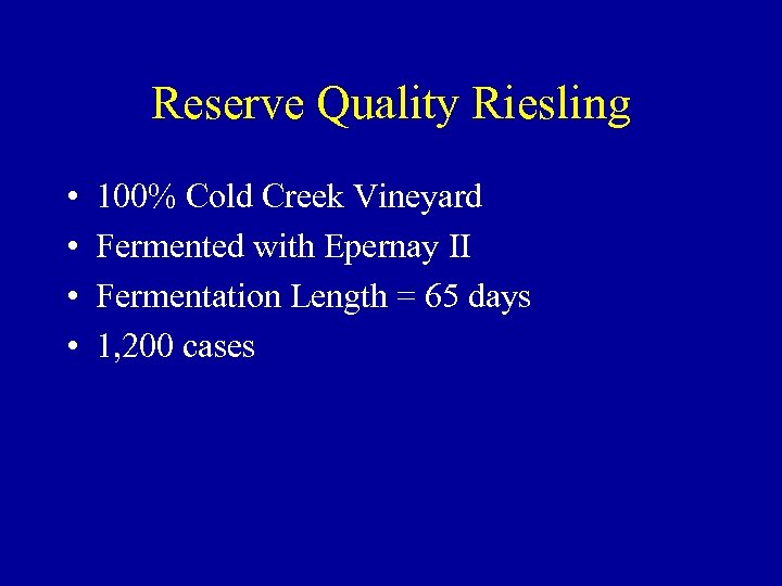 Reserve Quality Riesling • • 100% Cold Creek Vineyard Fermented with Epernay II Fermentation