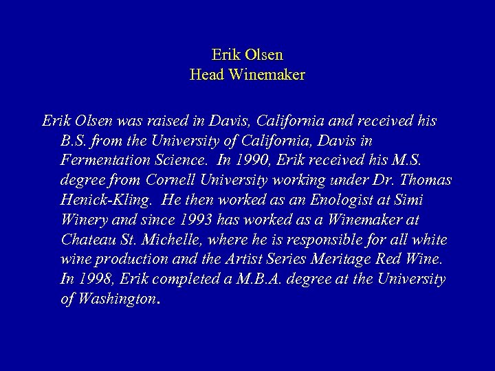 Erik Olsen Head Winemaker Erik Olsen was raised in Davis, California and received his