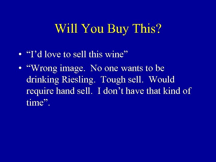 Will You Buy This? • “I’d love to sell this wine” • “Wrong image.