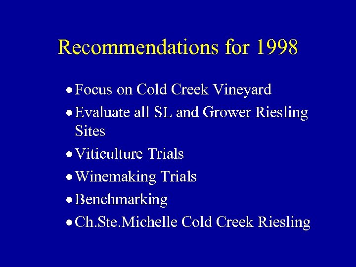 Recommendations for 1998 · Focus on Cold Creek Vineyard · Evaluate all SL and
