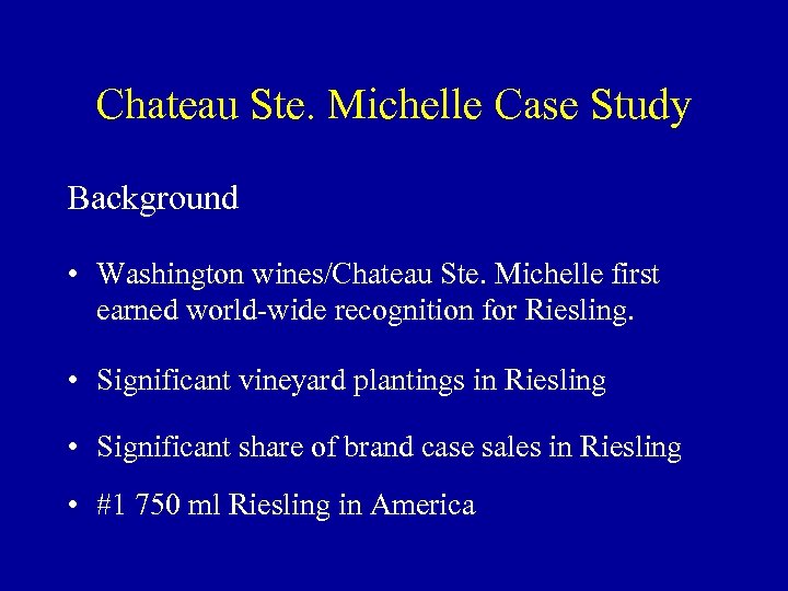 Chateau Ste. Michelle Case Study Background • Washington wines/Chateau Ste. Michelle first earned world-wide