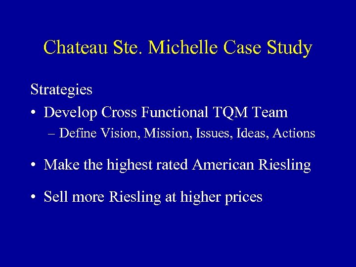 Chateau Ste. Michelle Case Study Strategies • Develop Cross Functional TQM Team – Define