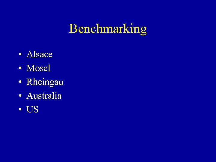 Benchmarking • • • Alsace Mosel Rheingau Australia US 