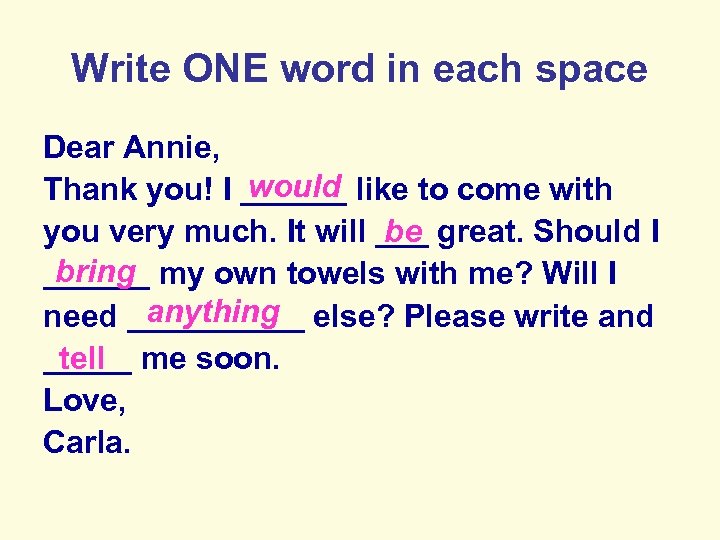 Write ONE word in each space Dear Annie, would Thank you! I ______ like