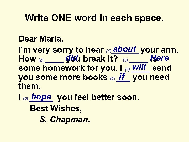 Write ONE word in each space. Dear Maria, about I’m very sorry to hear