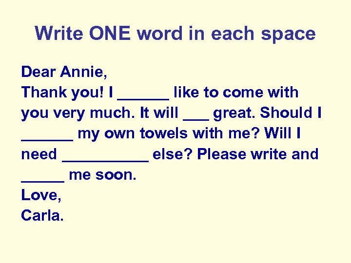 Write ONE word in each space Dear Annie, Thank you! I ______ like to