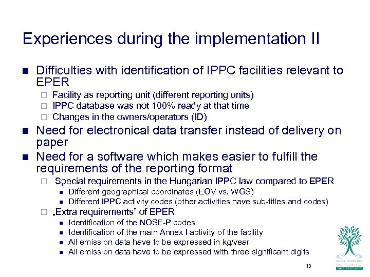 Experiences during the implementation II n Difficulties with identification of IPPC facilities relevant to
