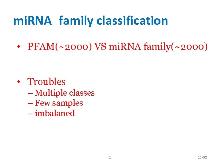 mi. RNA family classification • PFAM(~2000) VS mi. RNA family(~2000) • Troubles – Multiple