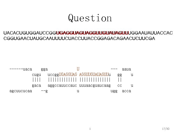 Question UGAGGUAGUAGGUUGUAUAGUU UACACUGUGGAUCCGGUGAGGUAGUAGGUUGUAUAGUUUGGAAUAUUACCAC CGGUGAACUAUGCAAUUUUCUACCUUACCGGAGACAGAACUCUUCGA ------uaca gga U --- aaua cugu uccgg. UGAGGUAG AGGUUGUAUAGUUu gg