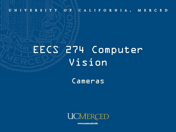EECS 274 Computer Vision Cameras 