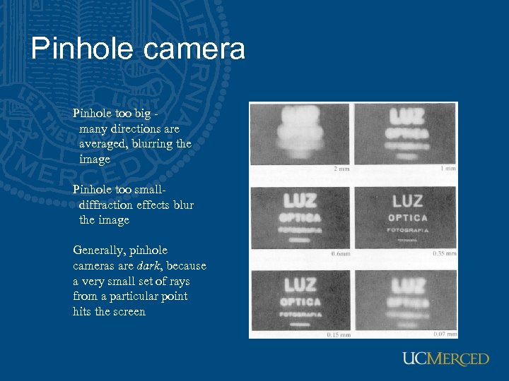 Pinhole camera Pinhole too big many directions are averaged, blurring the image Pinhole too