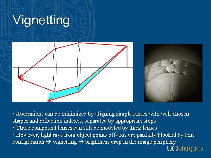 Vignetting • Aberrations can be minimized by aligning simple lenses with well-chosen shapes and