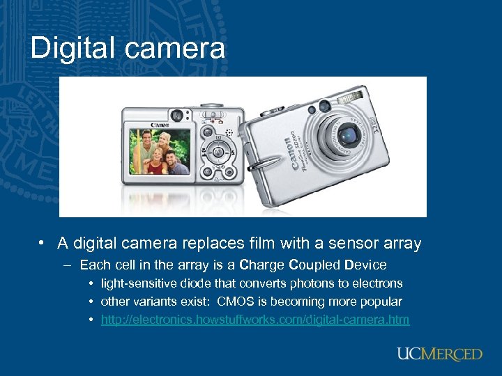 Digital camera • A digital camera replaces film with a sensor array – Each