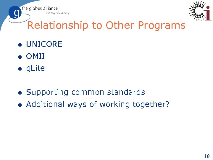 Relationship to Other Programs l UNICORE l OMII l g. Lite l Supporting common
