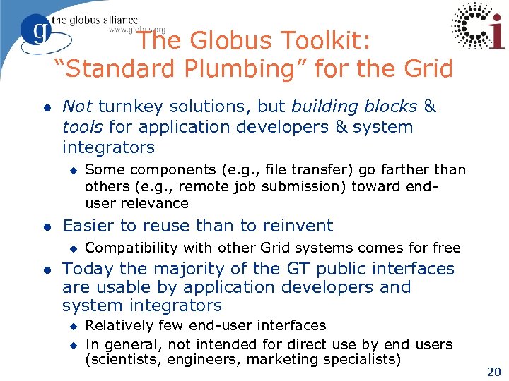 The Globus Toolkit: “Standard Plumbing” for the Grid l Not turnkey solutions, but building