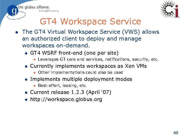 GT 4 Workspace Service l The GT 4 Virtual Workspace Service (VWS) allows an