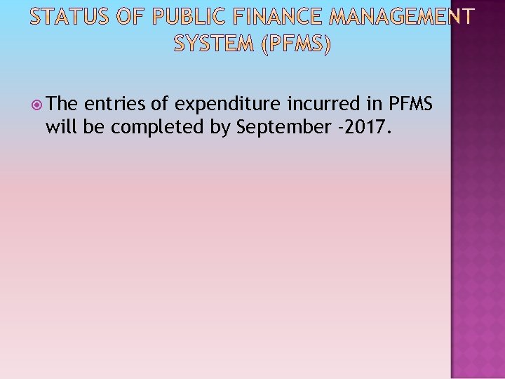  The entries of expenditure incurred in PFMS will be completed by September -2017.