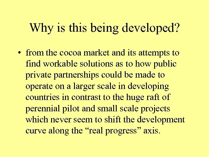 Why is this being developed? • from the cocoa market and its attempts to