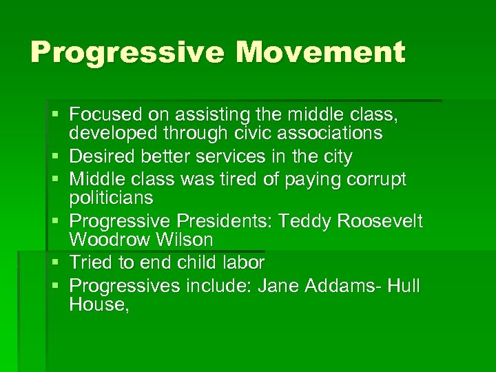 Progressive Movement § Focused on assisting the middle class, developed through civic associations §