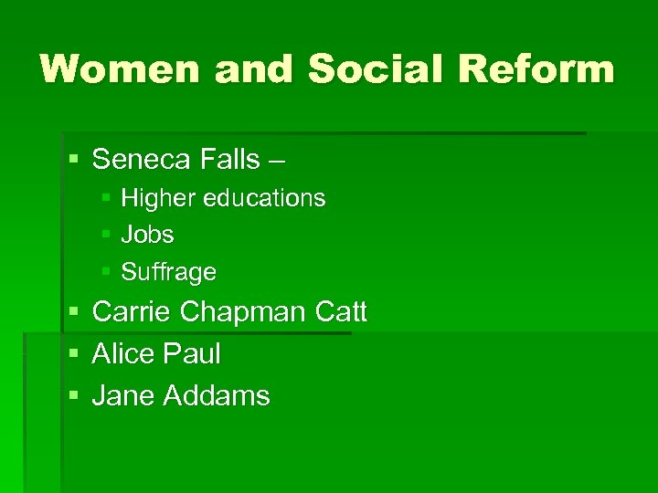 Women and Social Reform § Seneca Falls – § Higher educations § Jobs §